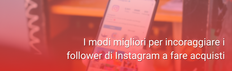 Come convertire i follower di Instagram in clienti?